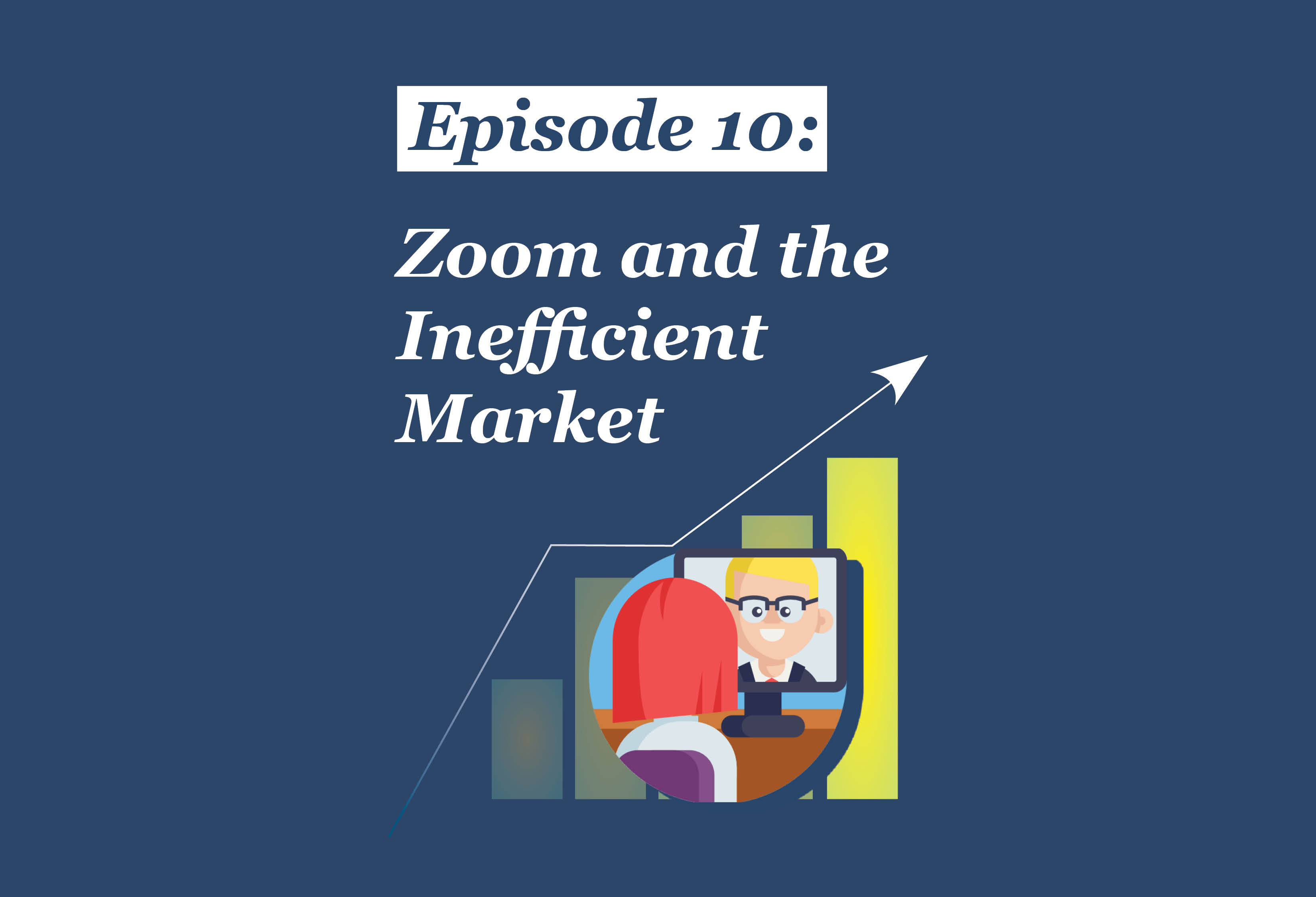 Absolute Return Podcast #10: Zoom and the Inefficient Market