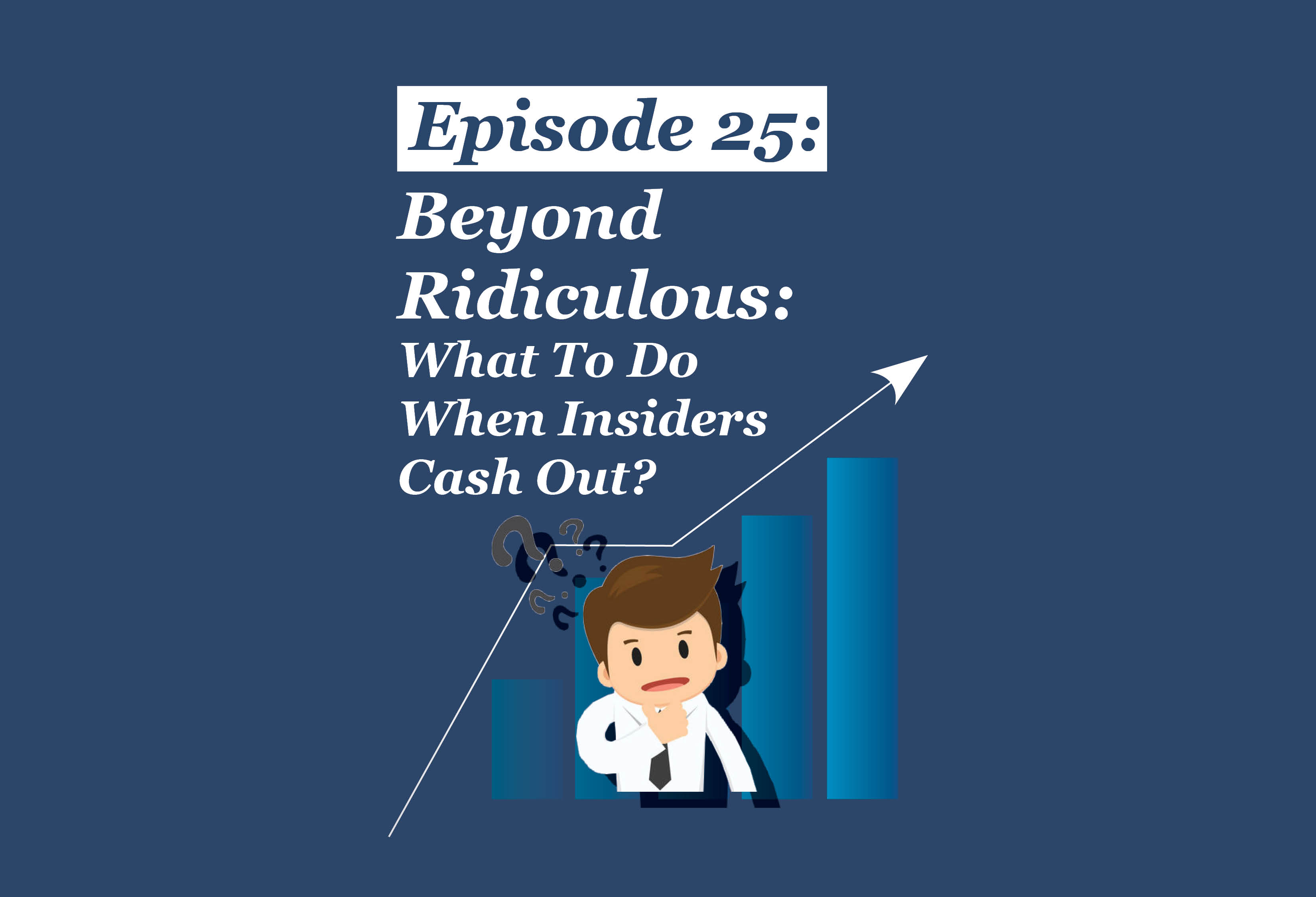 Absolute Return Podcast #25: Beyond Ridiculous: What to Do When Insiders Cash Out?