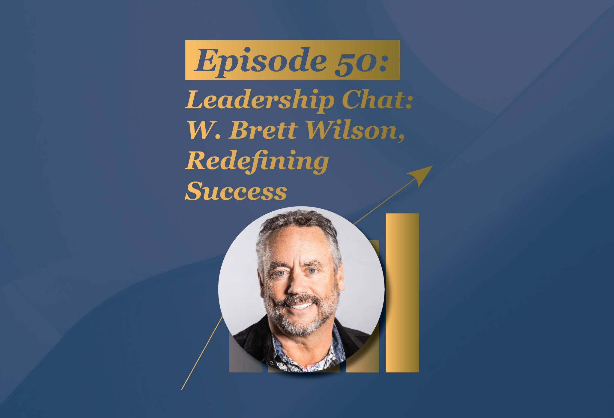 Absolute Return Podcast #50: Leadership Chat: W. Brett Wilson, Redefining Success