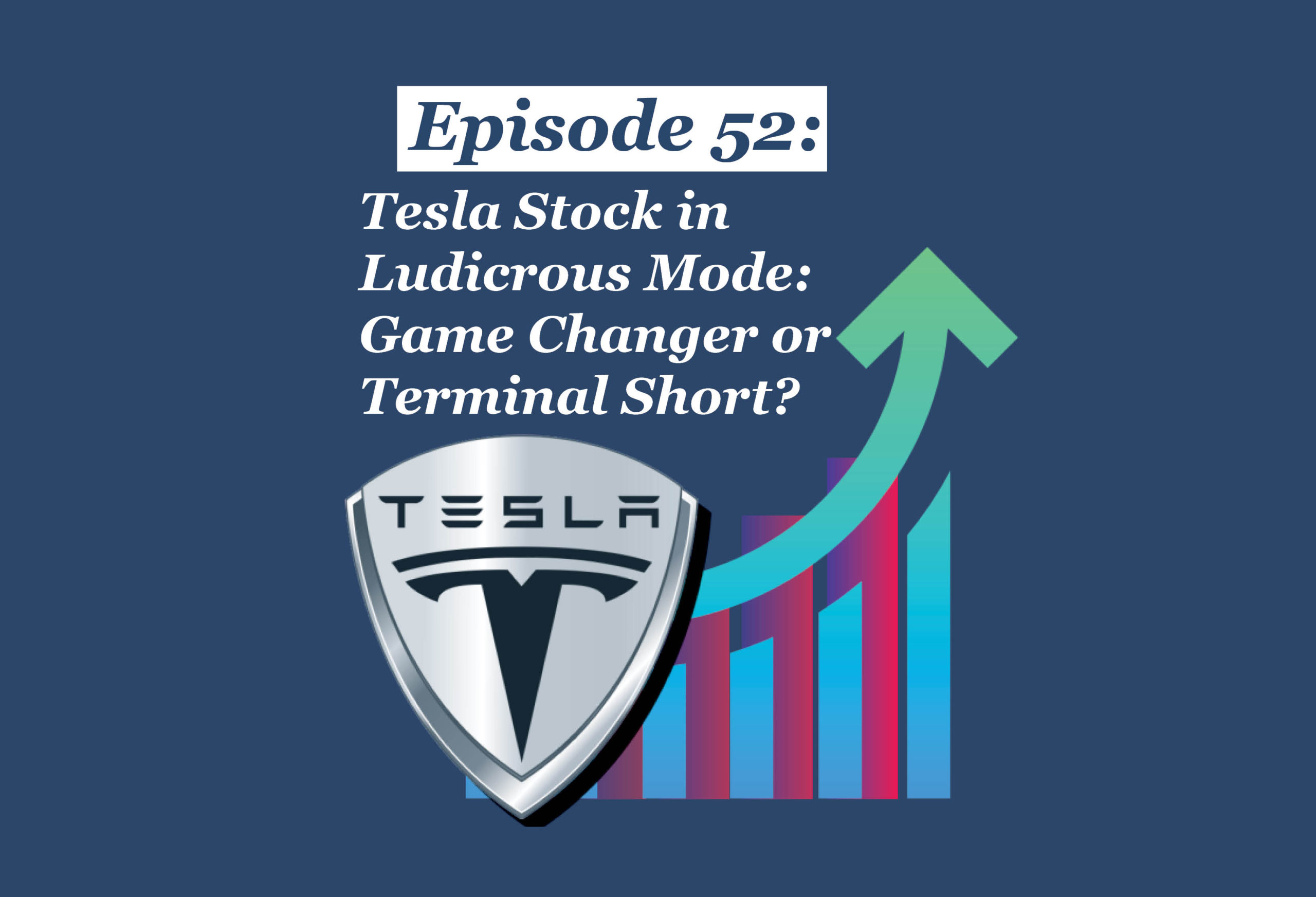 Absolute Return Podcast #52: Tesla Stock in Ludicrous Mode: Game Changer or Terminal Short?