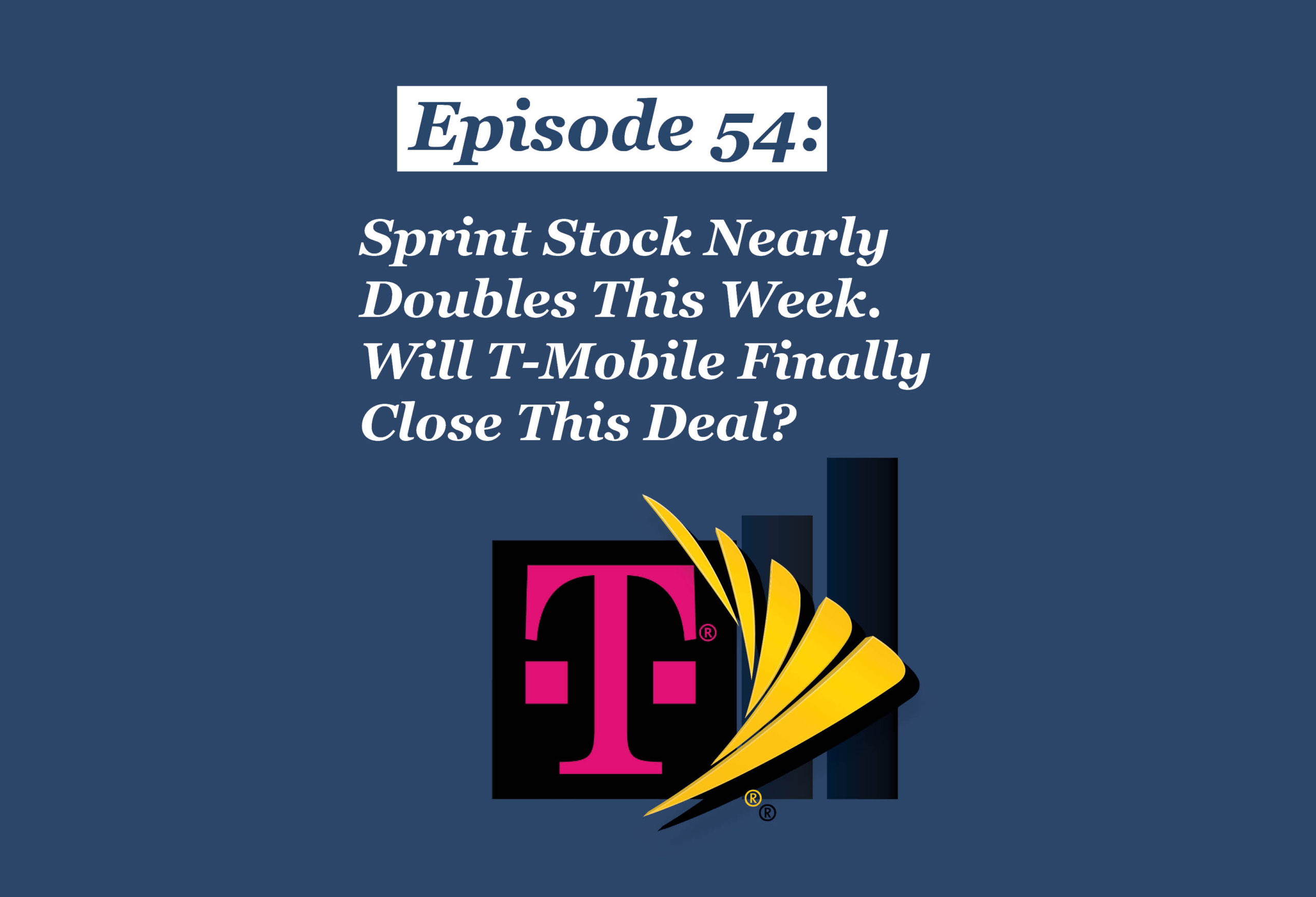 Absolute Return Podcast #54: Sprint Stock Nearly Doubles This Week. Will T-Mobile Finally Close This Deal?