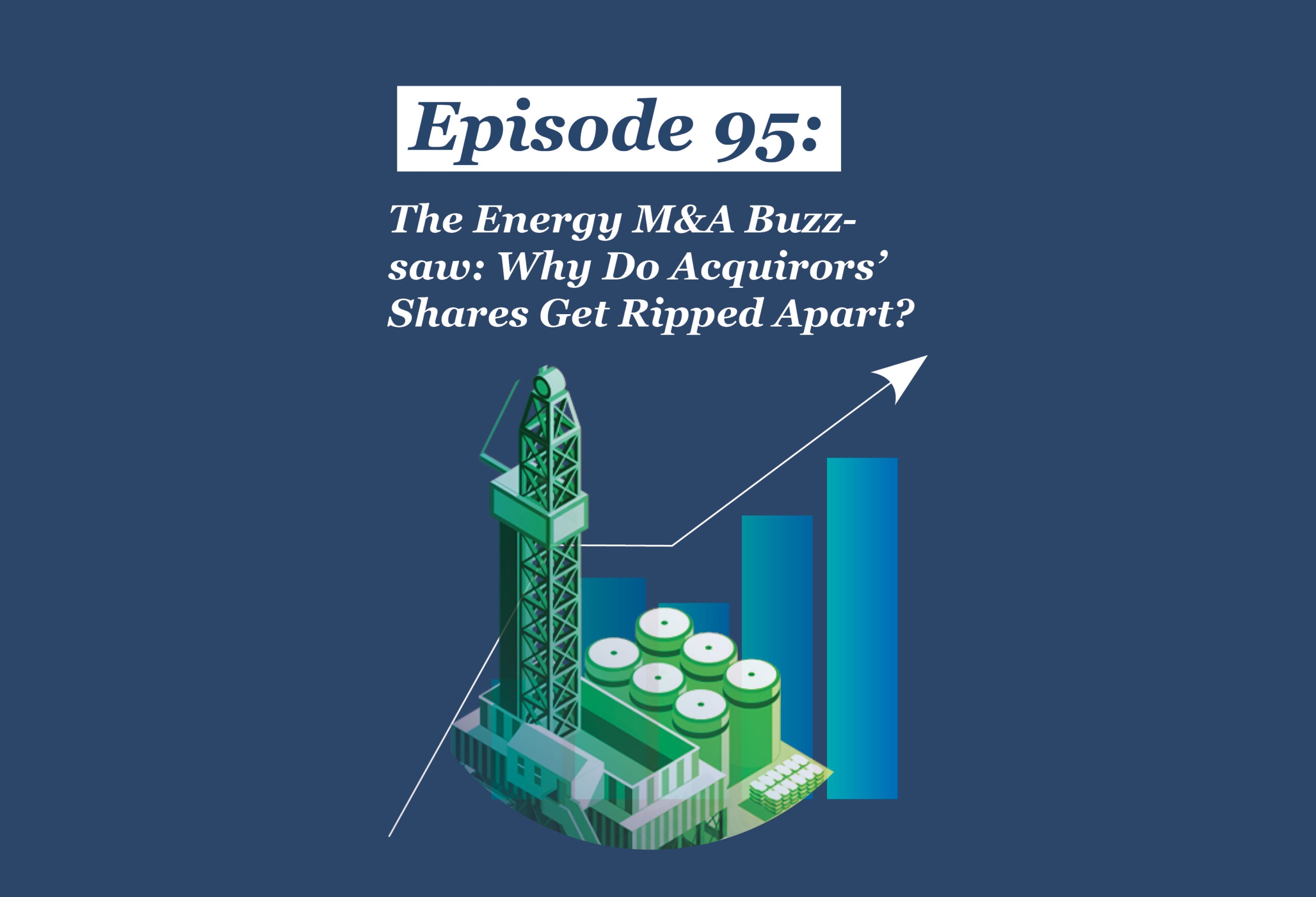 Absolute Return Podcast #95: The Energy M&A Buzzsaw: Why Do Acquirors’ Shares Get Ripped Apart?