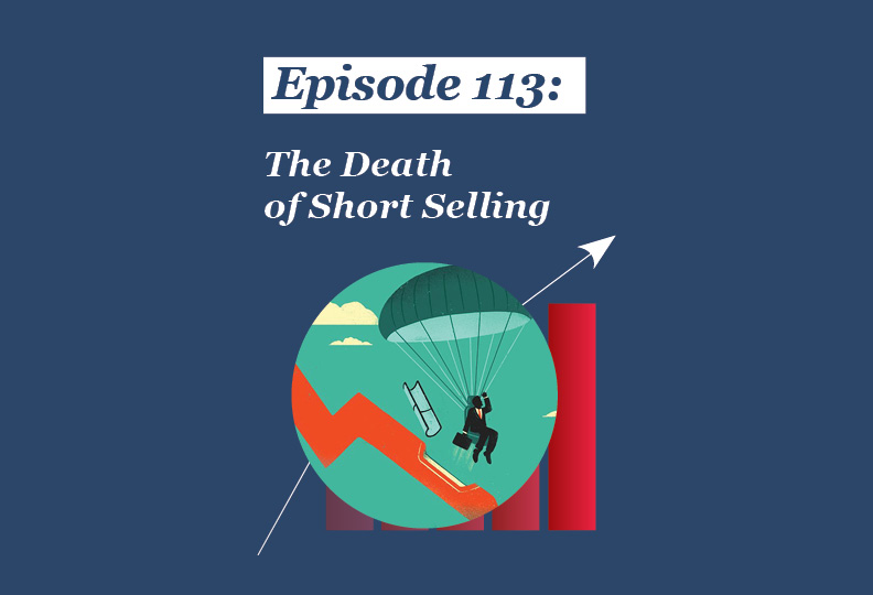 Absolute Return Podcast #113: The Death of Short Selling