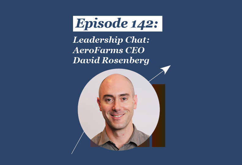 Absolute Return Podcast #142: Leadership Chat: AeroFarms CEO David Rosenberg