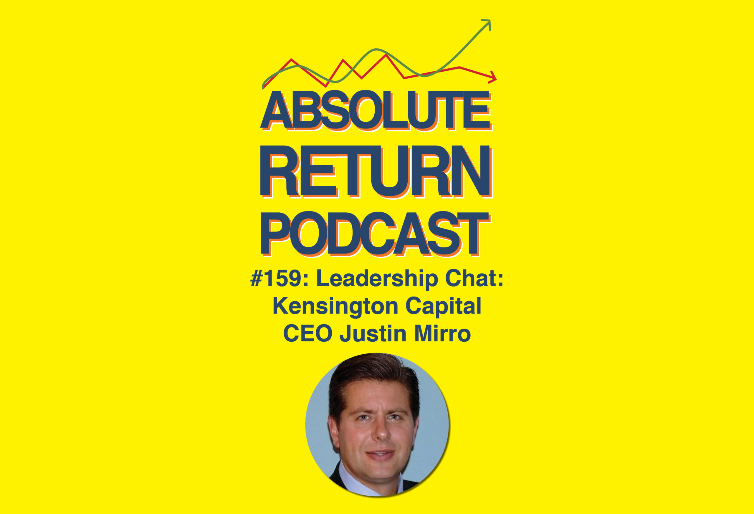 Absolute Return Podcast #159: Leadership Chat: Kensington Capital CEO Justin Mirro