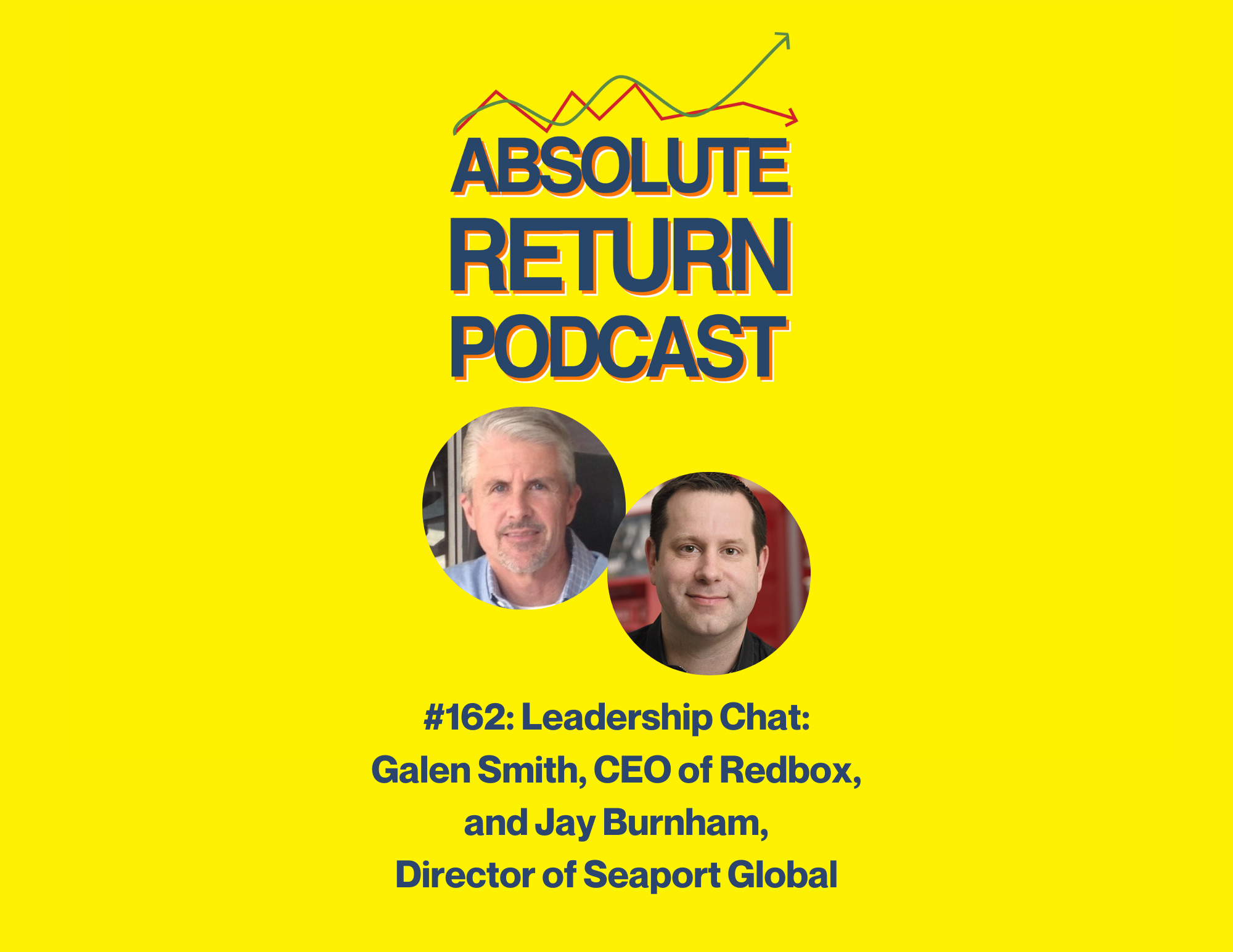 Podcasts Absolute Return Podcast #162: Leadership Chat: Galen Smith, CEO Of Redbox, And Jay Burnham, Director Of Seaport Global