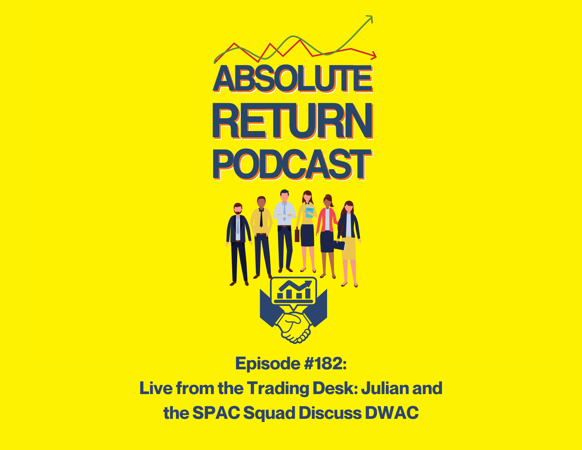 Absolute Return Podcast #182: Live from the Trading Desk: Julian and the SPAC Squad Discuss DWAC