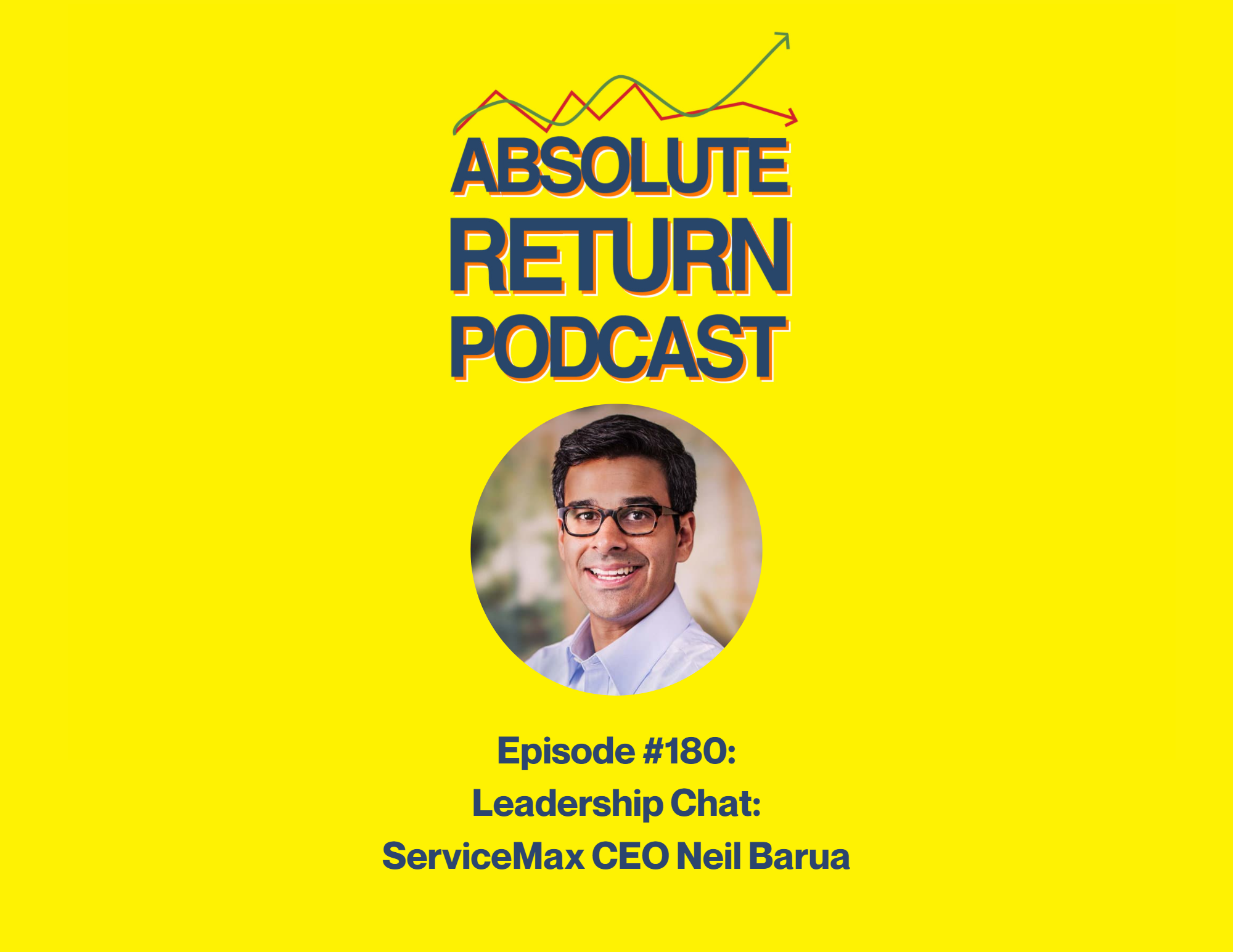 Absolute Return Podcast #180: Leadership Chat: ServiceMax CEO Neil Barua