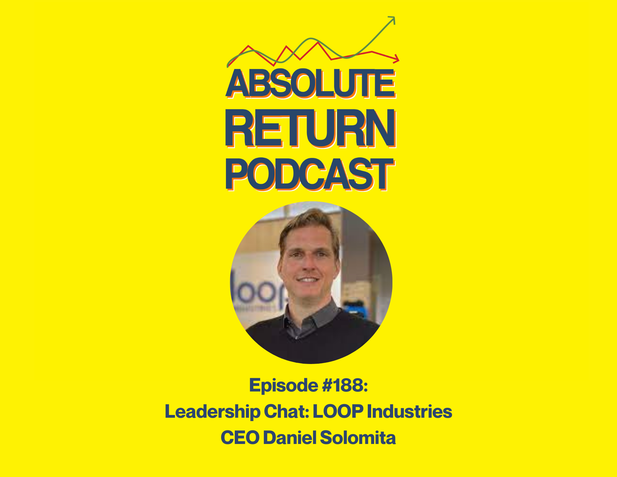 Absolute Return Podcast #188: Leadership Chat: LOOP Industries CEO Daniel Solomita