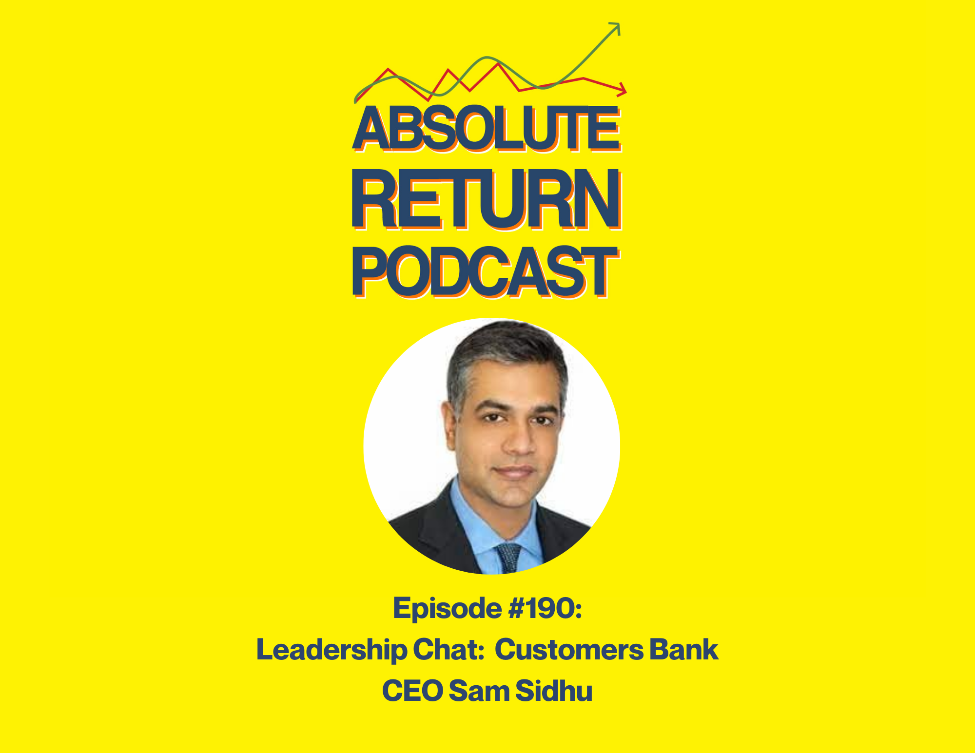Absolute Return Podcast #190: Leadership Chat: Customers Bank CEO Sam Sidhu