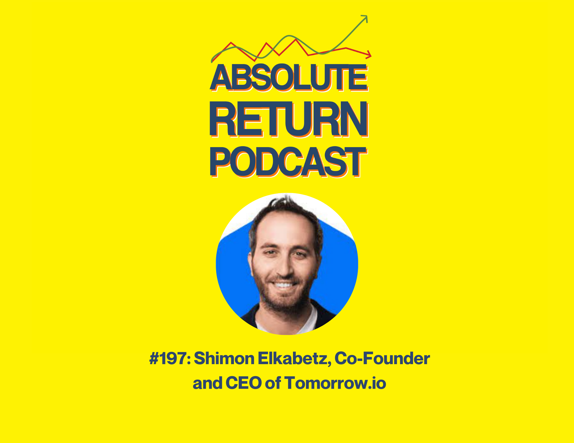 Absolute Return Podcast #197: Leadership Chat: Shimon Elkabetz, Co-Founder and CEO of Tomorrow.io