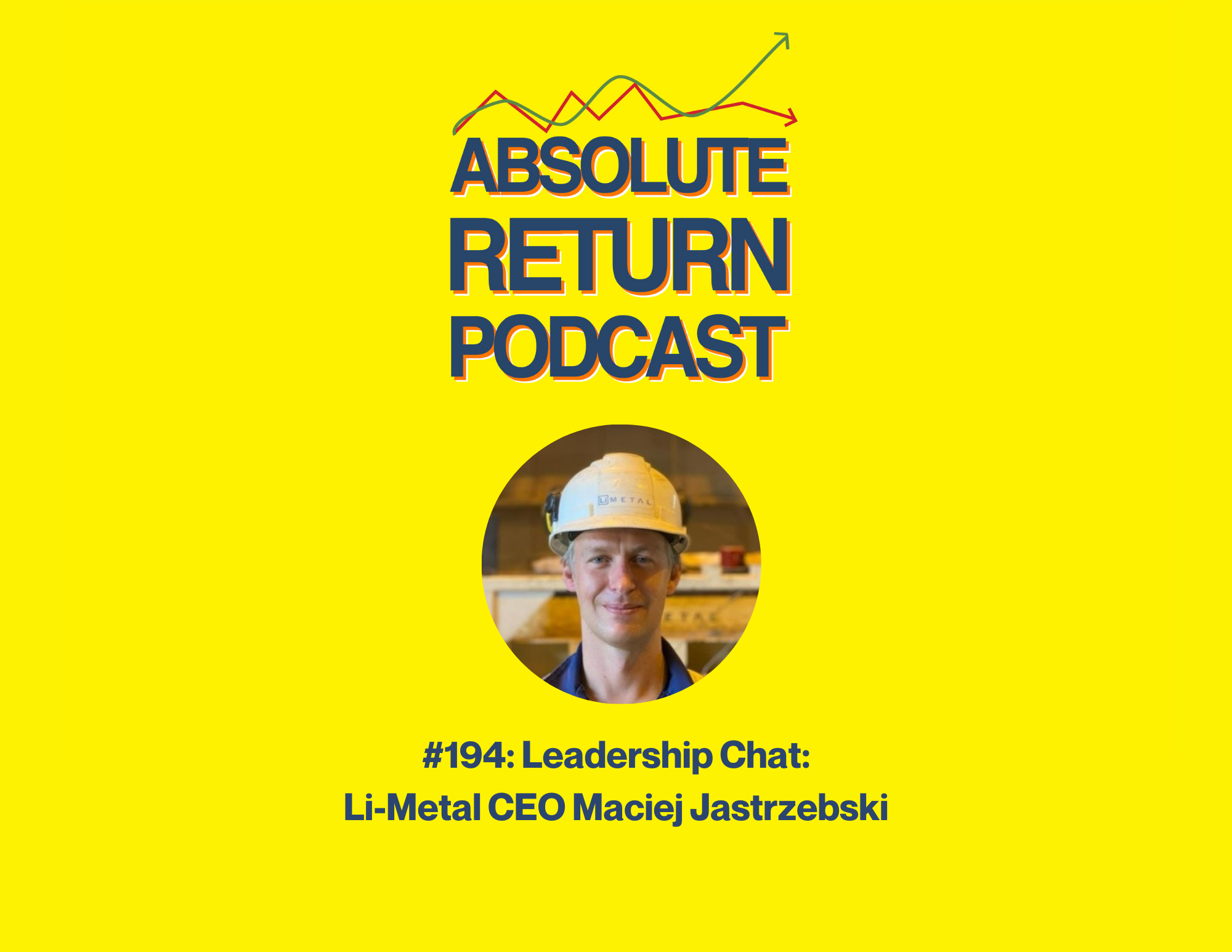 Absolute Return Podcast #194: Leadership Chat: Li-Metal CEO Maciej Jastrzebski