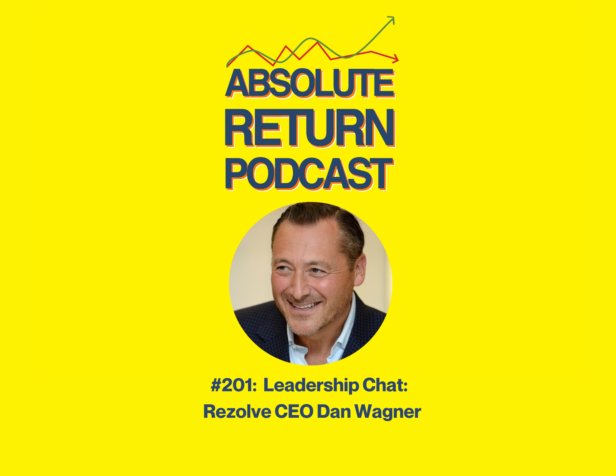 Absolute Return Podcast #201: Leadership Chat: Rezolve CEO Dan Wagner