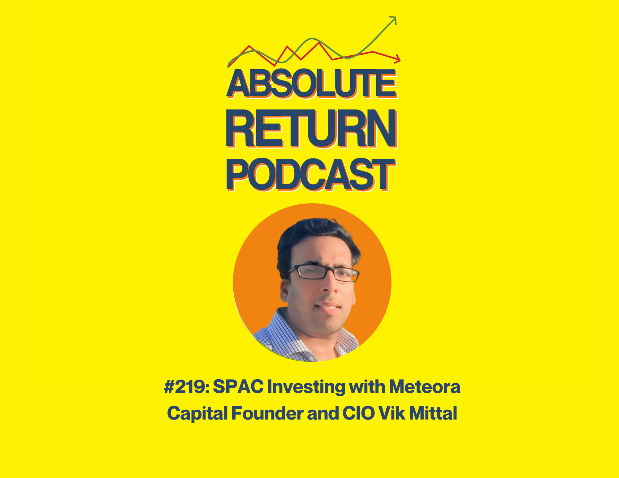 Absolute Return Podcast #219: SPAC Investing with Meteora Capital Founder and CIO Vik Mittal