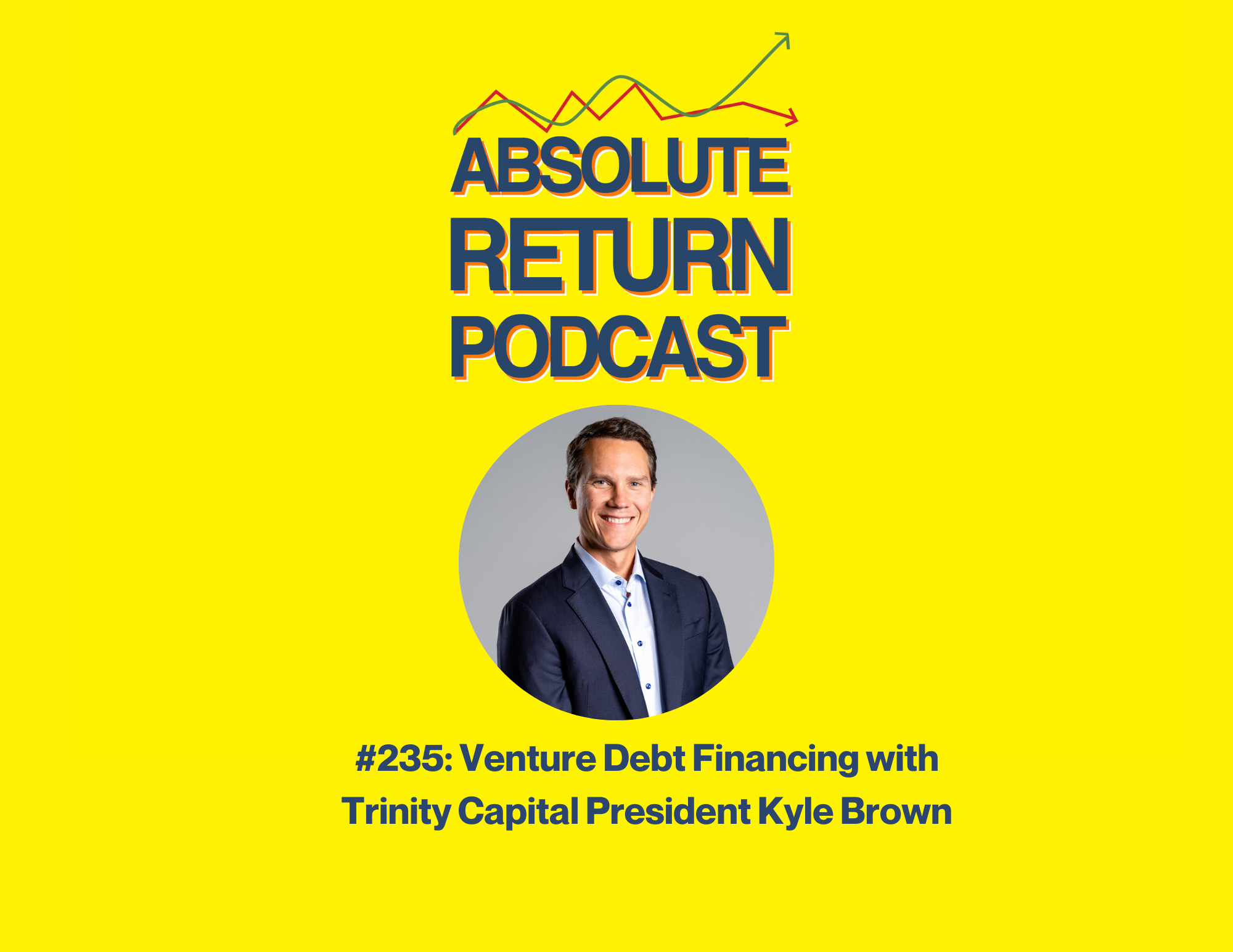 Absolute Return Podcast #235: Venture Debt Financing with Trinity Capital President Kyle Brown