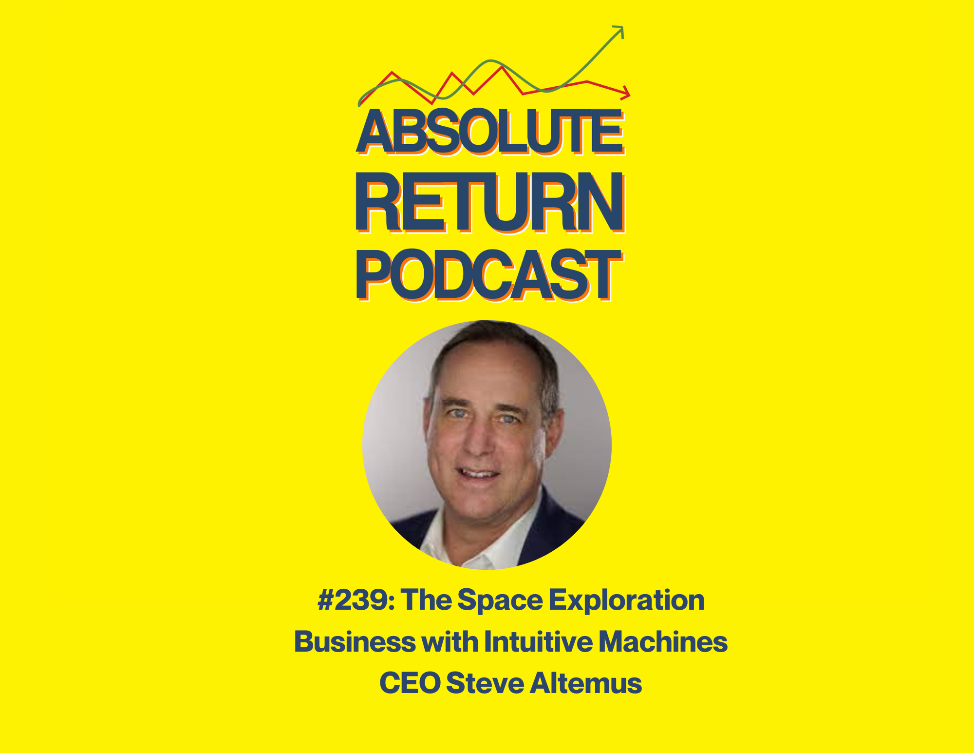 Absolute Return Podcast #239: The Space Exploration Business with Intuitive Machines CEO Steve Altemus