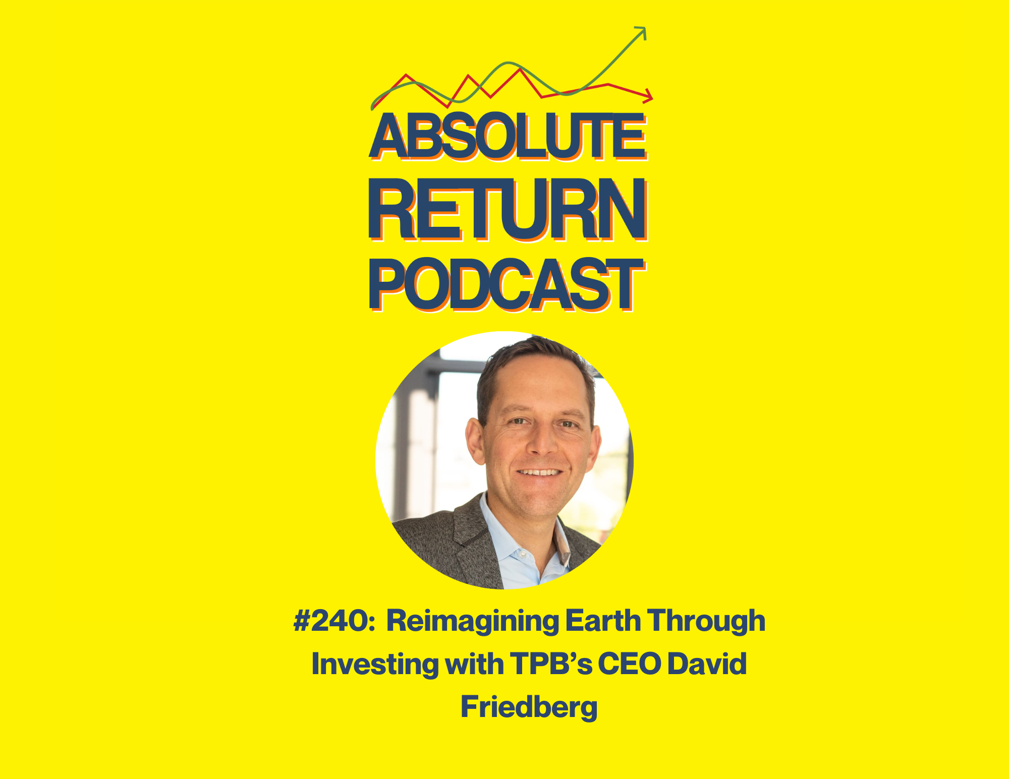 Absolute Return Podcast #240: Reimagining Earth Through Investing with TPB’s CEO David Friedberg