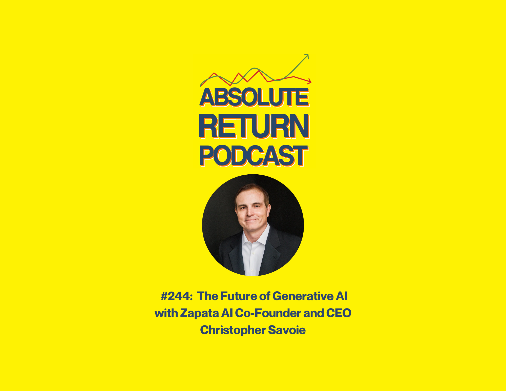 Absolute Return Podcast #244: The Future of Generative AI with Zapata AI Co-Founder and CEO Christopher Savoie