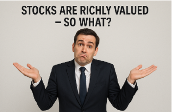 Accelerate Monthly – Stocks Are Richly Valued – So What?