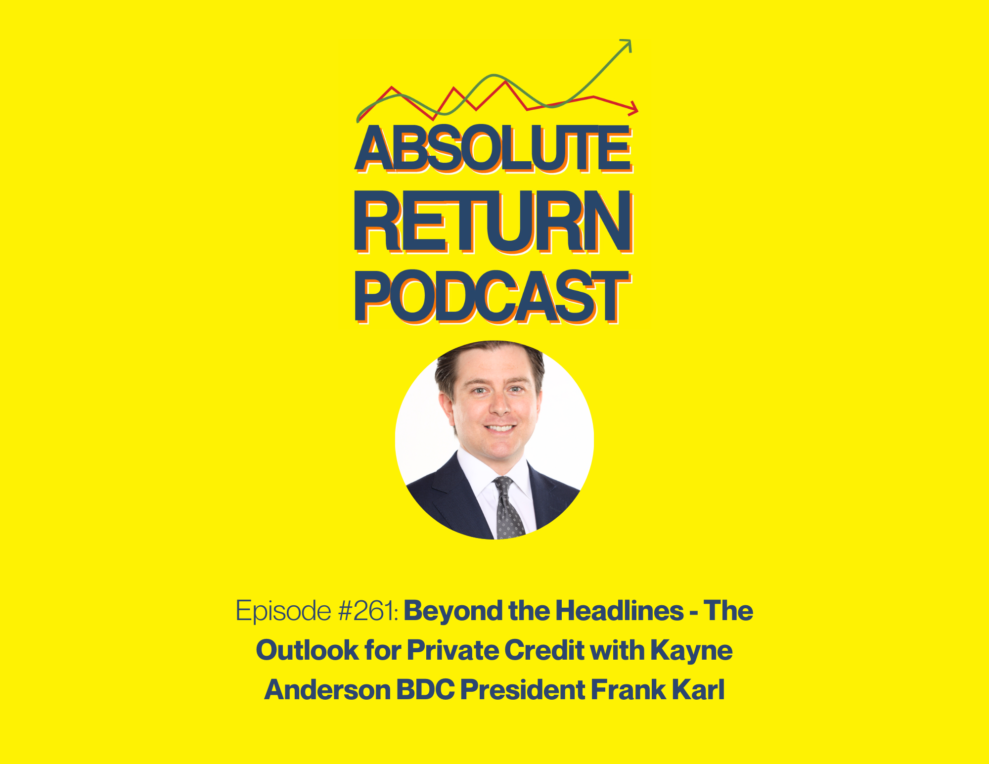 #261 – Beyond the Headlines: The Outlook for Private Credit with Kayne Anderson BDC President Frank Karl