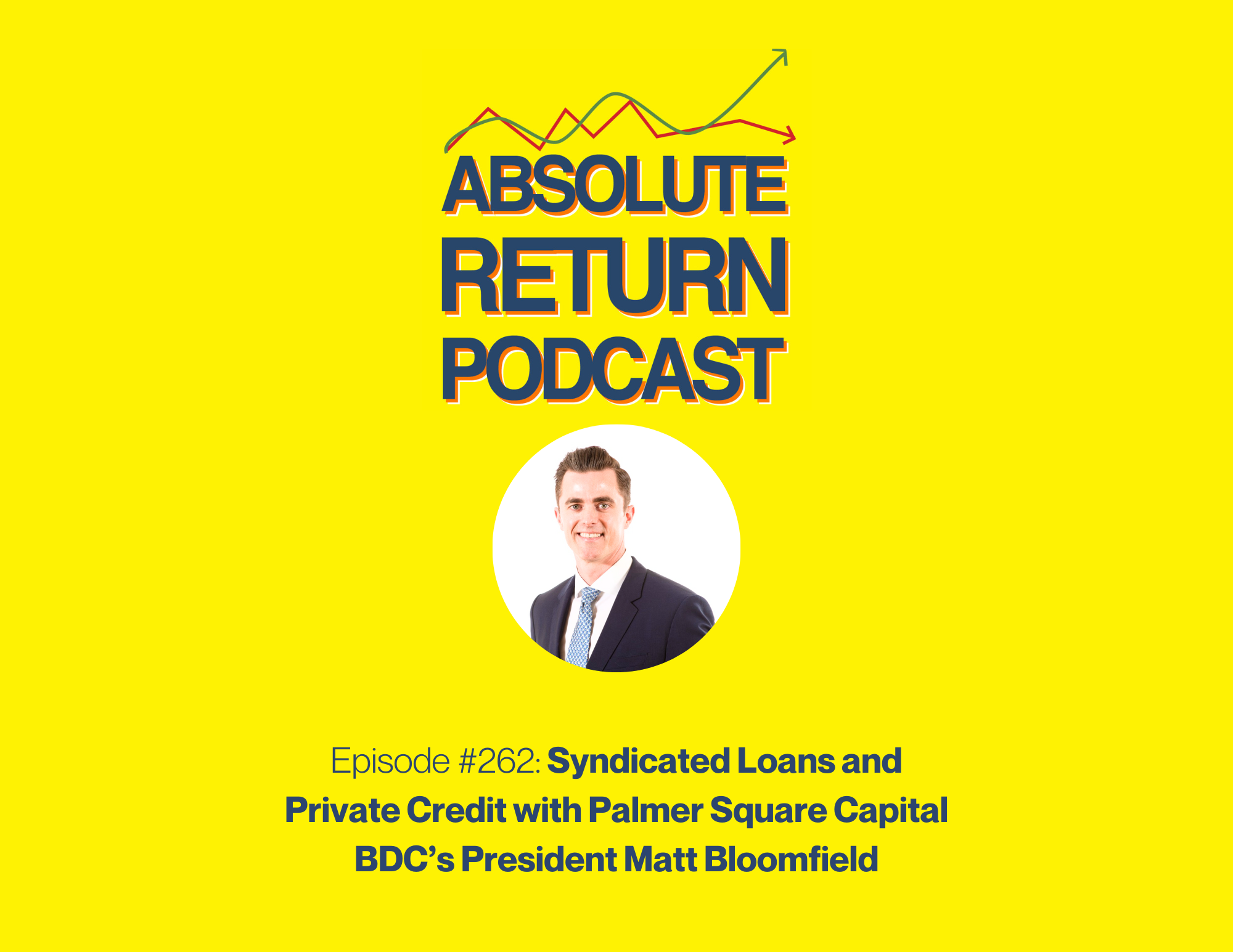 #262 – Syndicated Loans and Private Credit with Palmer Square Capital BDC’s President Matt Bloomfield