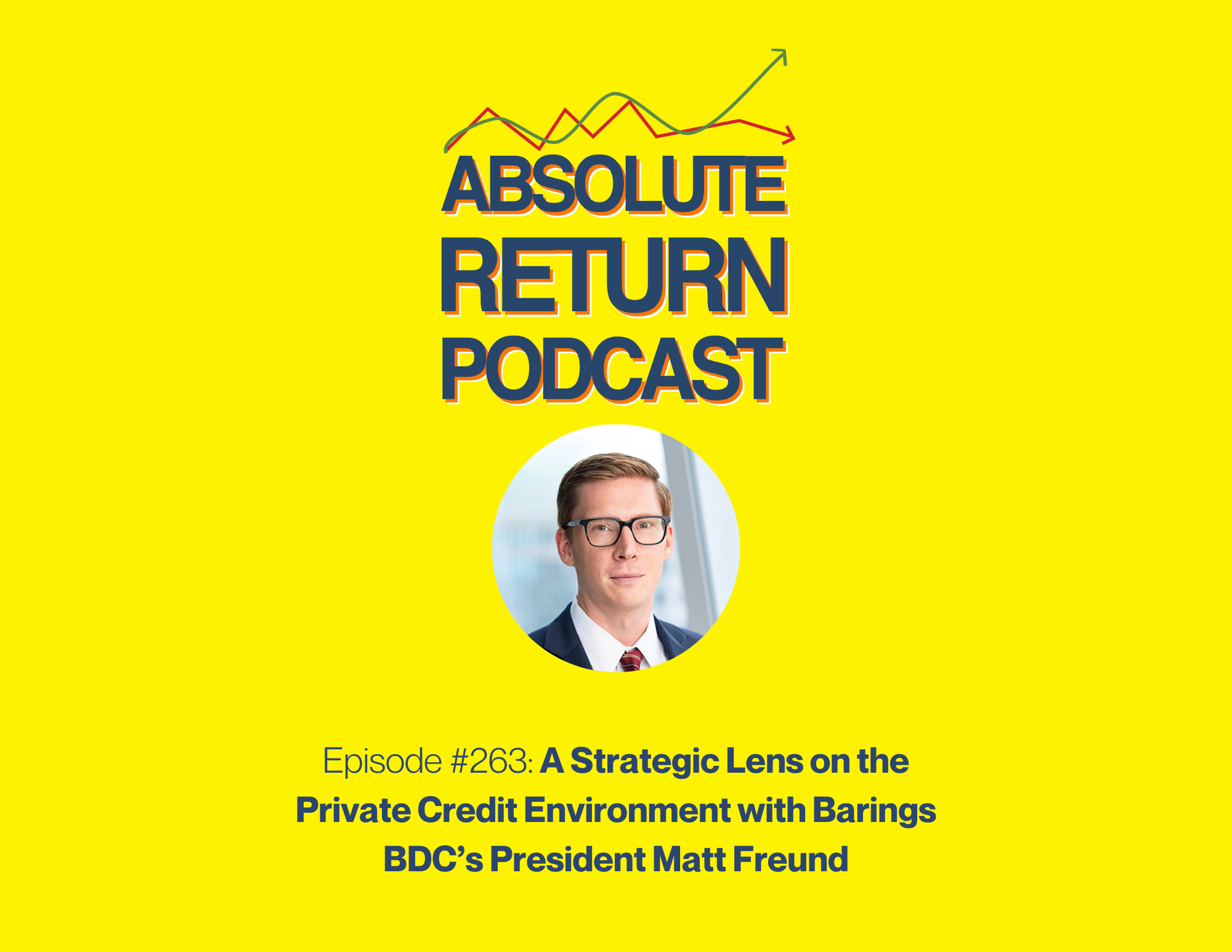 #263 – A Strategic Lens on the Private Credit Environment with Barings BDC’s President Matt Freund