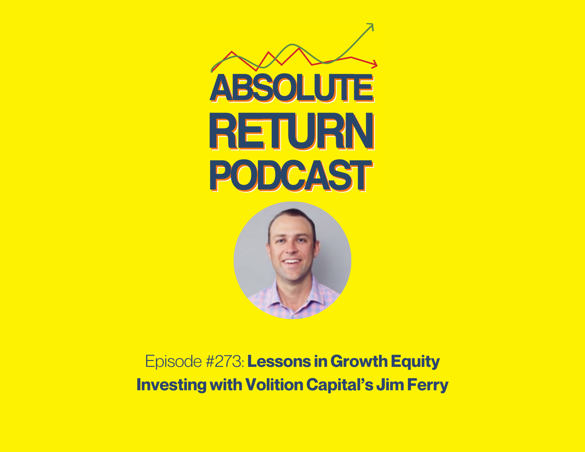 #273 – Lessons in Growth Equity Investing with Volition Capital’s Jim Ferry